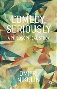 Comedy, Seriously : A Philosophical Study (Hardcover)