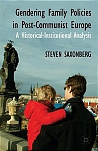 Gendering Family Policies in post-Communist Europe : A Historical-Institutional Analysis (Hardcover)