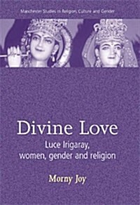 Divine Love : Luce Irigaray, Women, Gender, and Religion (Paperback)