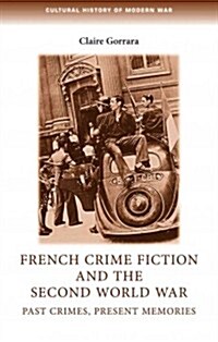 French Crime Fiction and the Second World War : Past crimes, present memories (Paperback)