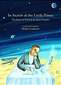 [중고] In Search of the Little Prince: The Story of Antoine de Saint-Exupery (Hardcover)