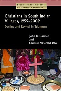 Christians in South Indian Villages, 1959-2009: Decline and Revival in Telangana (Paperback)