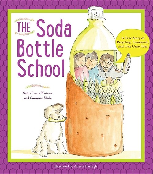 The Soda Bottle School: A True Story of Recycling, Teamwork, and One Crazy Idea (Hardcover)