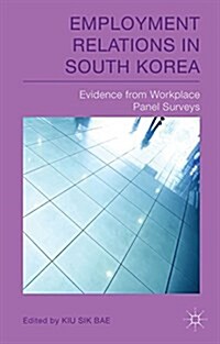 Employment Relations in South Korea : Evidence from Workplace Panel Surveys (Hardcover)