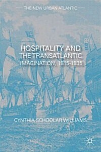 Hospitality and the Transatlantic Imagination, 1815-1835 (Hardcover)