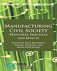 Manufacturing Civil Society : Principles, Practices and Effects (Hardcover)