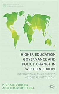 Higher Education Governance and Policy Change in Western Europe : International Challenges to Historical Institutions (Hardcover)