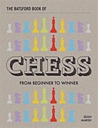 The Batsford Book of Chess : From Beginner to Winner (Hardcover)