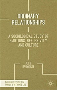 Ordinary Relationships : A Sociological Study of Emotions, Reflexivity and Culture (Hardcover)