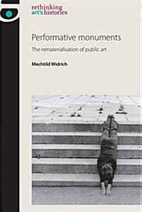 Performative monuments : The rematerialisation of public art (Hardcover)