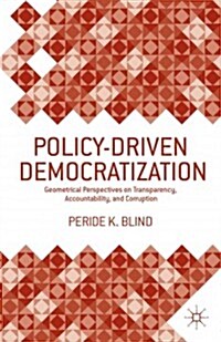 Policy-Driven Democratization : Geometrical Perspectives on Transparency, Accountability, and Corruption (Hardcover)