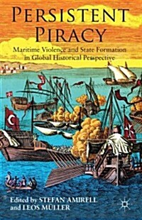 Persistent Piracy : Maritime Violence and State-Formation in Global Historical Perspective (Hardcover)