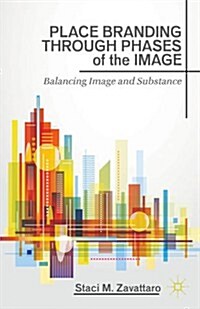 Place Branding through Phases of the Image : Balancing Image and Substance (Hardcover)