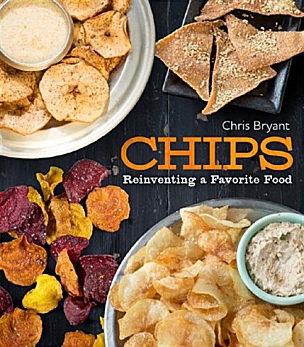 Chips: Reinventing a Favorite Food (Paperback)