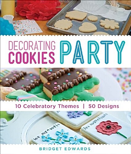 Decorating Cookies Party: 10 Celebratory Themes * 50 Designs (Paperback)