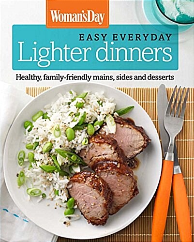 Womans Day Easy Everyday Lighter Dinners: Healthy, Family-Friendly Mains, Sides and Desserts (Hardcover)