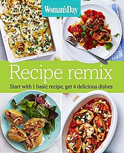 Womans Day Recipe Remix: Start with 1 Basic Recipe, Get 4 Delicious Dishes (Hardcover)
