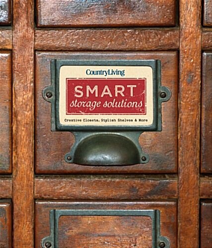 Country Living Smart Storage Solutions: Creative Closets, Stylish Shelves & More (Hardcover)