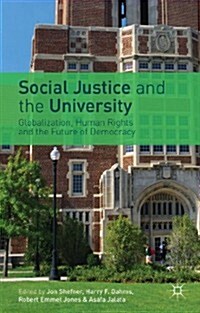 Social Justice and the University : Globalization, Human Rights and the Future of Democracy (Hardcover)