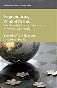 Regionalizing Global Crises : The Financial Crisis and New Frontiers in Regional Governance (Hardcover)