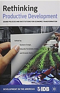 Rethinking Productive Development : Sound Policies and Institutions for Economic Transformation (Paperback)