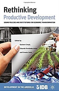 Rethinking Productive Development : Sound Policies and Institutions for Economic Transformation (Hardcover)