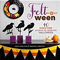 Felt-O-Ween: 40 Scary-Cute Projects to Celebrate Halloween (Paperback)