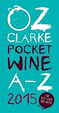 Oz Clarke Pocket Wine Book 2015 : 7500 Wines, 4000 Producers, Vintage Charts, Wine and Food (Paperback, Illustrated Edition)
