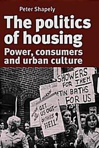 The Politics of Housing : Power, Consumers and Urban Culture (Paperback)