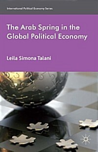 The Arab Spring in the Global Political Economy (Hardcover)