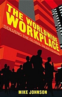 The Worldwide Workplace : Solving the Global Talent Equation (Hardcover)