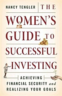 The Womens Guide to Successful Investing : Achieving Financial Security and Realizing Your Goals (Hardcover)