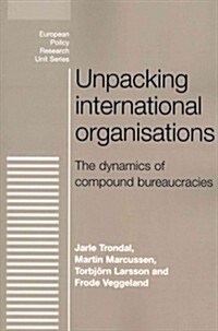 Unpacking International Organisations : The Dynamics of Compound Bureaucracies (Paperback)