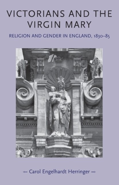 Victorians and the Virgin Mary : Religion and Gender in England, 1830–85 (Paperback)
