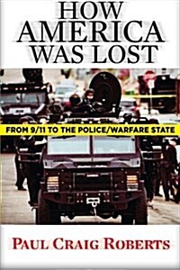 How America Was Lost: From 9/11 to the Police/Warfare State (Paperback)