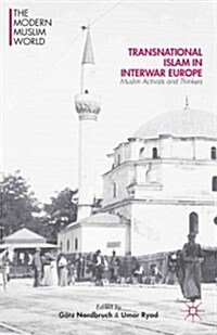 Transnational Islam in Interwar Europe : Muslim Activists and Thinkers (Hardcover)