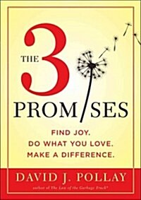 The 3 Promises: Find Joy Every Day. Do What You Love. Make a Difference. (Hardcover)