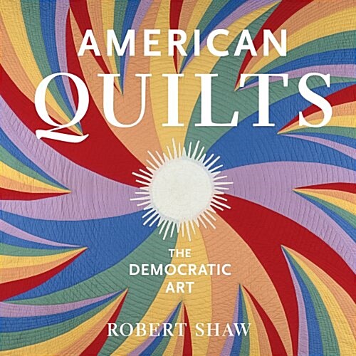 American Quilts: The Democratic Art (Hardcover, Revised)