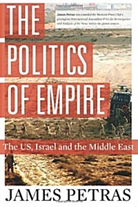 The Politics of Empire: The US, Israel and the Middle East (Paperback)