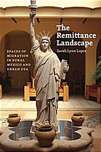 The Remittance Landscape: Spaces of Migration in Rural Mexico and Urban USA (Paperback)