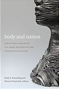 Body and Nation: The Global Realm of U.S. Body Politics in the Twentieth Century (Hardcover)