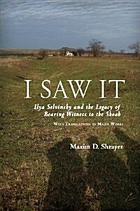 I Saw It: Ilya Selvinsky and the Legacy of Bearing Witness to the Shoah (Paperback)