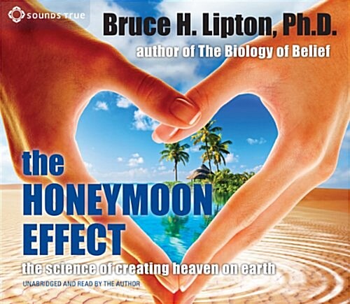 The Honeymoon Effect: The Science of Creating Heaven on Earth (Audio CD)