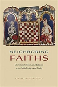 Neighboring Faiths: Christianity, Islam, and Judaism in the Middle Ages and Today (Hardcover)