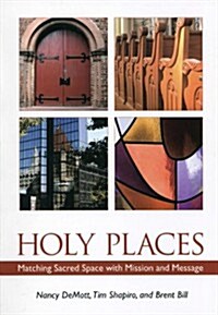 Holy Places: Matching Sacred Space with Mission and Message (Paperback)