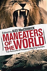 Man-Eaters of the World: True Accounts of Predators Hunting Humans (Paperback)