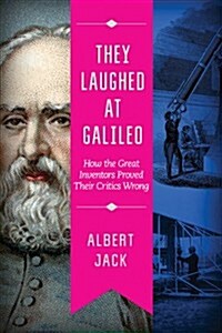 They Laughed at Galileo: How the Great Inventors Proved Their Critics Wrong (Hardcover)