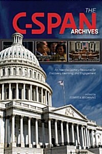 The C-Span Archives: An Interdisciplinary Resource for Discovery, Learning, and Engagement (Paperback)