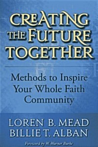 Creating the Future Together: Methods to Inspire Your Whole Faith Community (Paperback)