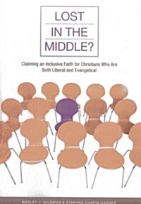 Lost in the Middle?: Claiming an Inclusive Faith for Moderate Christians Who Are Both Liberal and Evangelical (Paperback, New)